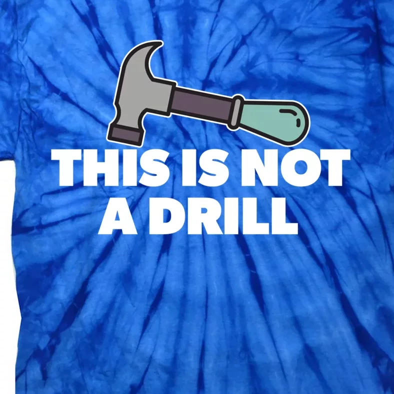 This Is Not A Drill Funny Hammer Dad Joke Gift Tie-Dye T-Shirt