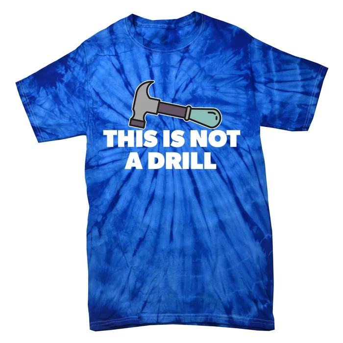 This Is Not A Drill Funny Hammer Dad Joke Gift Tie-Dye T-Shirt