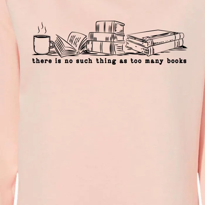 There Is No Such Thing As Too Many Books Womens California Wash Sweatshirt