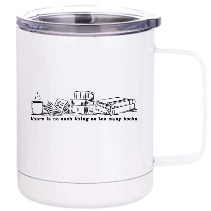 There Is No Such Thing As Too Many Books Front & Back 12oz Stainless Steel Tumbler Cup