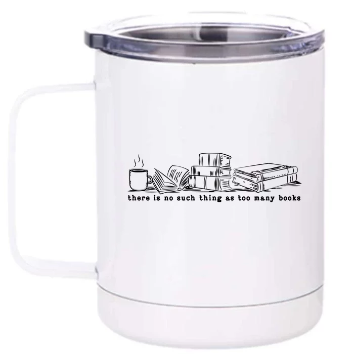 There Is No Such Thing As Too Many Books Front & Back 12oz Stainless Steel Tumbler Cup