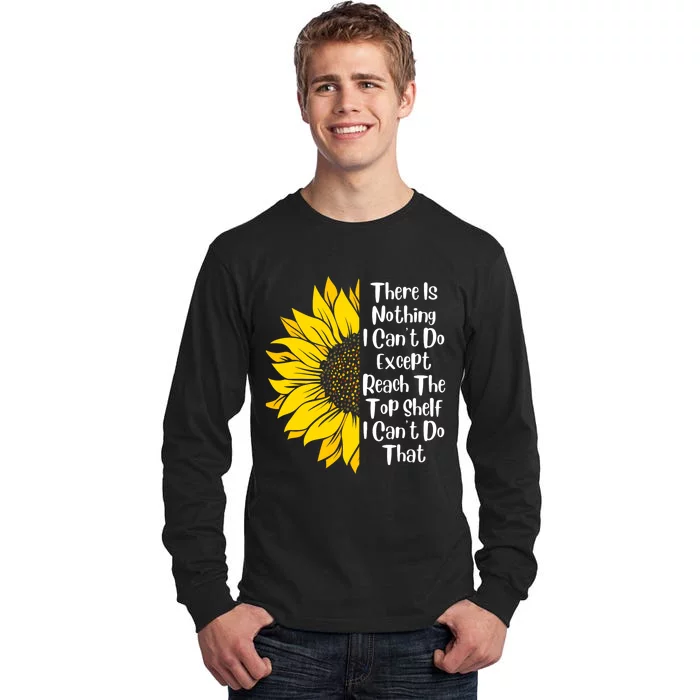 There Is Nothing I Can't Do Except Reach The Top Shelf Tall Long Sleeve T-Shirt