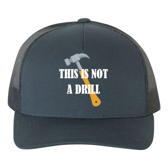 This Is Not A Drill Funny Dad Joke Handy Construction Gift Yupoong Adult 5-Panel Trucker Hat