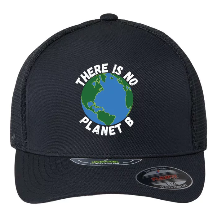 There Is No Planet B Earth Day Environmental, Save The Earth Flexfit Unipanel Trucker Cap