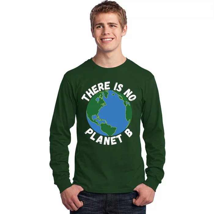 There Is No Planet B Earth Day Environmental, Save The Earth Tall Long Sleeve T-Shirt