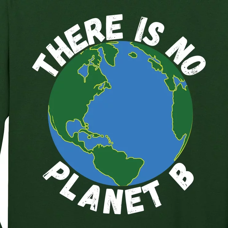 There Is No Planet B Earth Day Environmental, Save The Earth Tall Long Sleeve T-Shirt