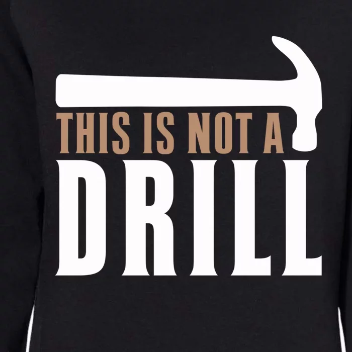 This Is Not A Drill Funny Hammer Pun Dad Joke Cute Gift Womens California Wash Sweatshirt