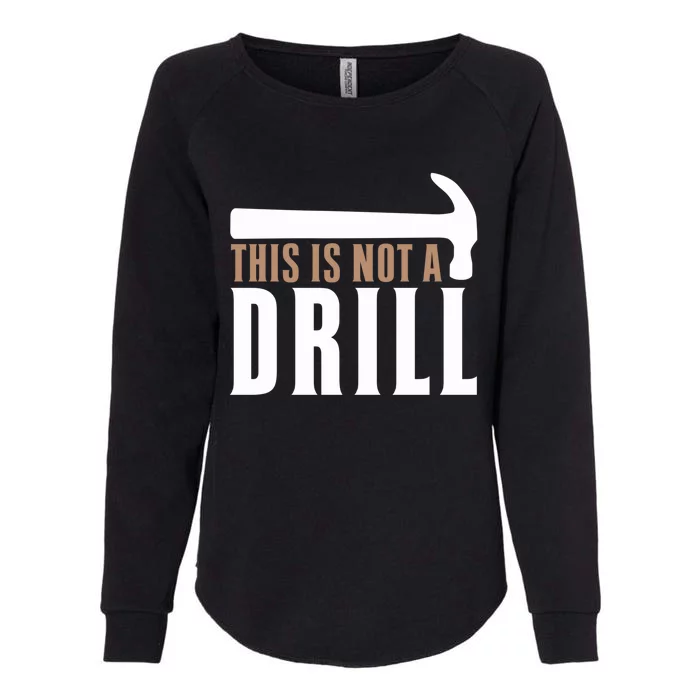 This Is Not A Drill Funny Hammer Pun Dad Joke Cute Gift Womens California Wash Sweatshirt