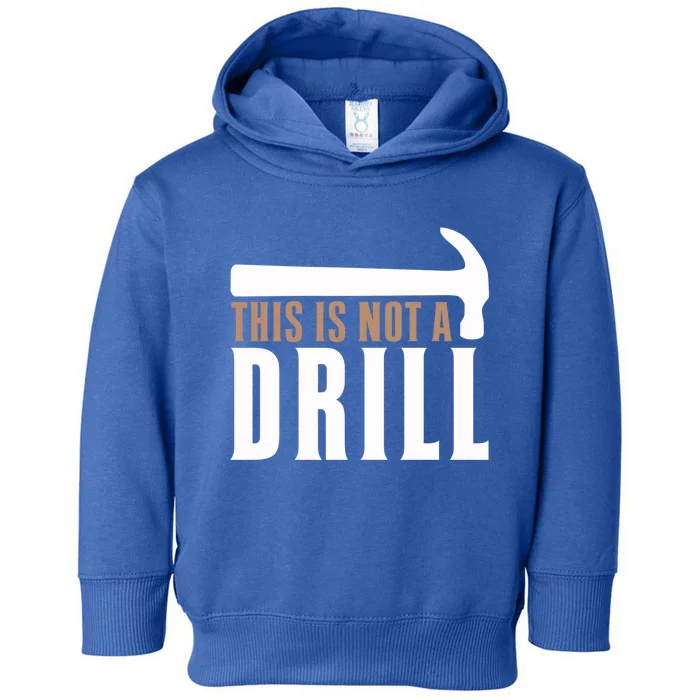 This Is Not A Drill Funny Hammer Pun Dad Joke Cute Gift Toddler Hoodie