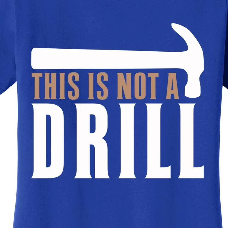 This Is Not A Drill Funny Hammer Pun Dad Joke Cute Gift Women's T-Shirt