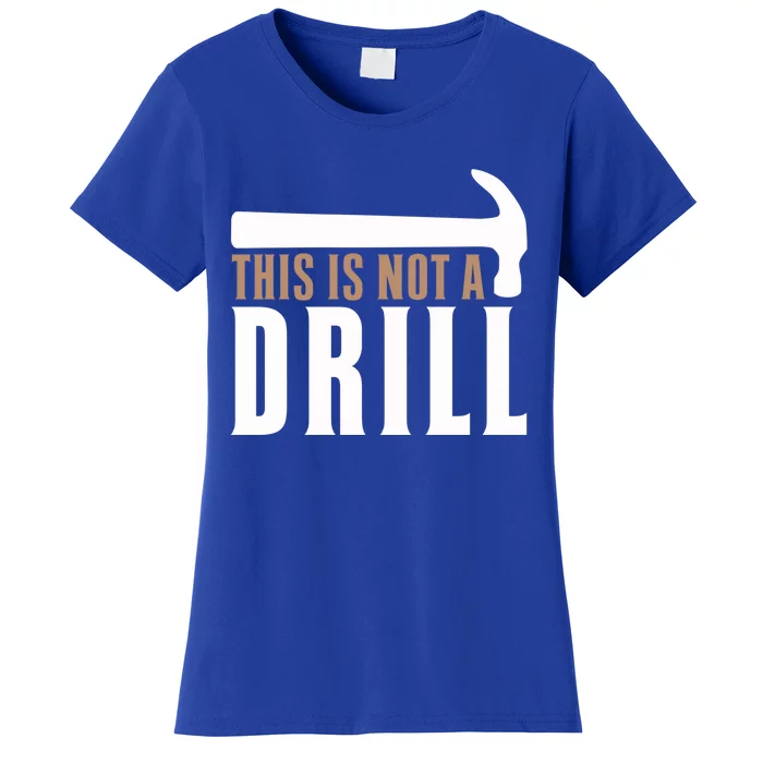 This Is Not A Drill Funny Hammer Pun Dad Joke Cute Gift Women's T-Shirt