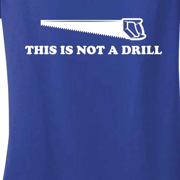 This Is Not A Drill Funny Dad Joke Funny Gift Women's V-Neck T-Shirt