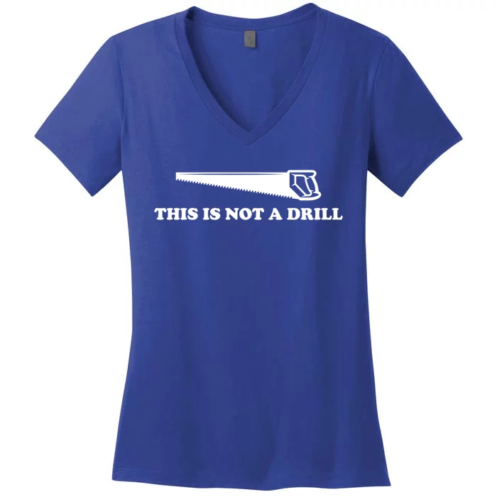 This Is Not A Drill Funny Dad Joke Funny Gift Women's V-Neck T-Shirt