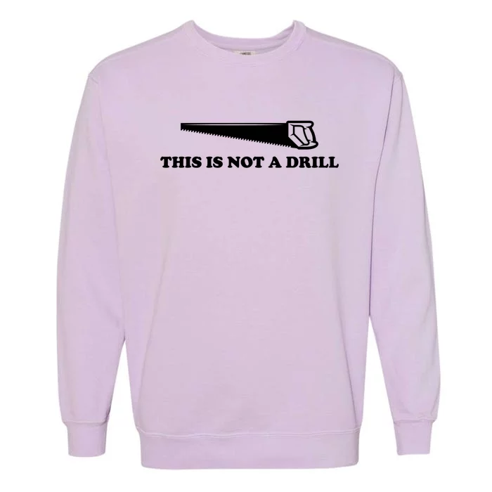 This Is Not A Drill Funny Dad Joke Funny Gift Garment-Dyed Sweatshirt