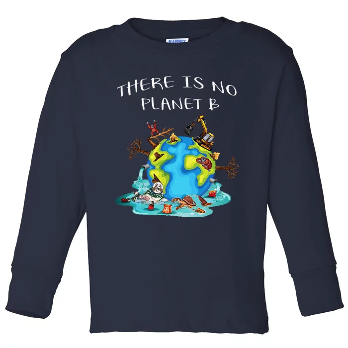 There Is No Planet B Ecology Environmental Science Earth Day Toddler Long Sleeve Shirt