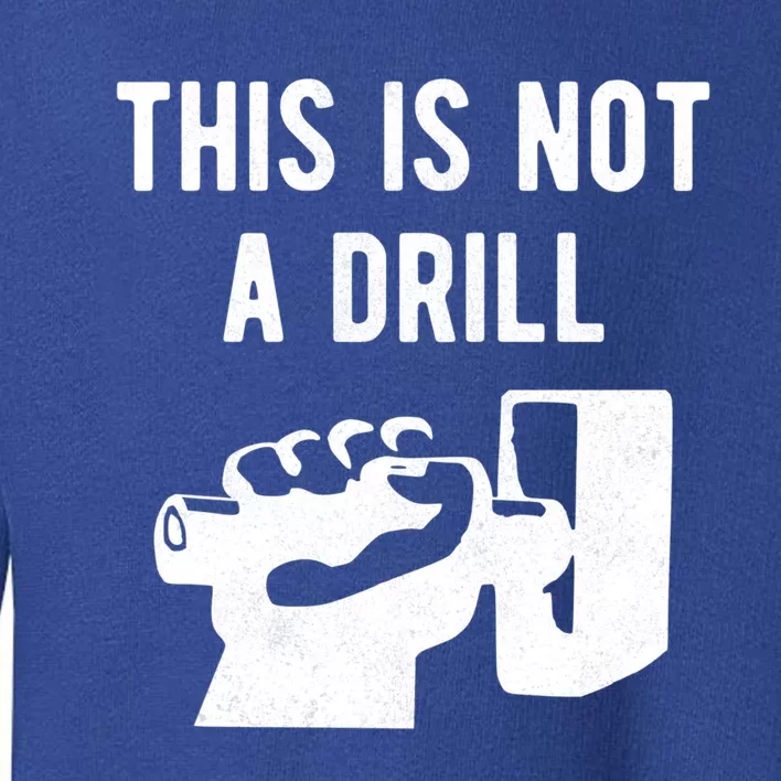 This Is Not A Drill Funny Arm Wielding Large Hammer Design Great Gift Toddler Sweatshirt