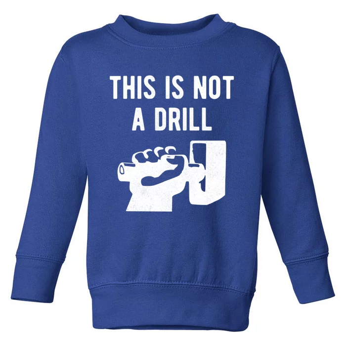 This Is Not A Drill Funny Arm Wielding Large Hammer Design Great Gift Toddler Sweatshirt