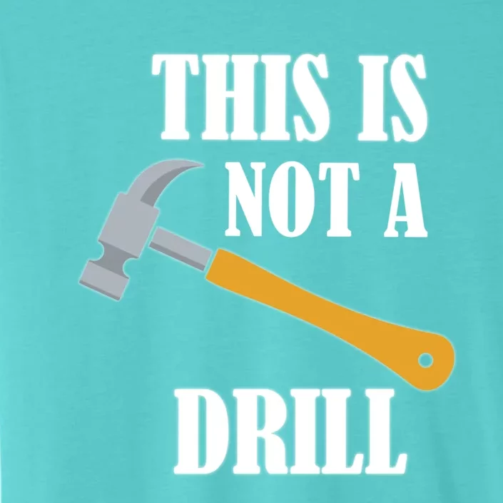 This Is Not A Drill Funny Dad Joke Handy Construction Cool Gift ChromaSoft Performance T-Shirt