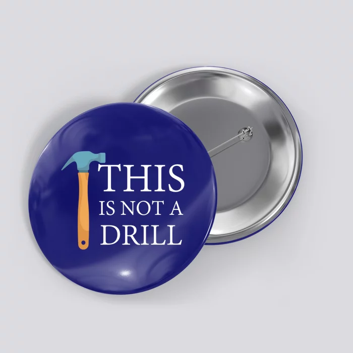 This Is Not A Drill Funny Hammer Repair Dad Joke Gift Button