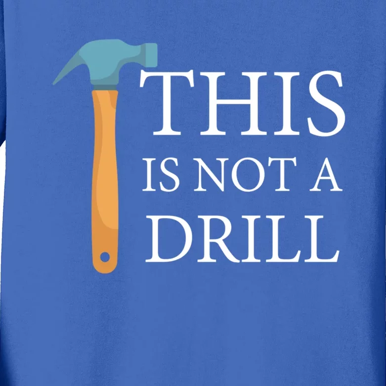 This Is Not A Drill Funny Hammer Repair Dad Joke Gift Kids Long Sleeve Shirt