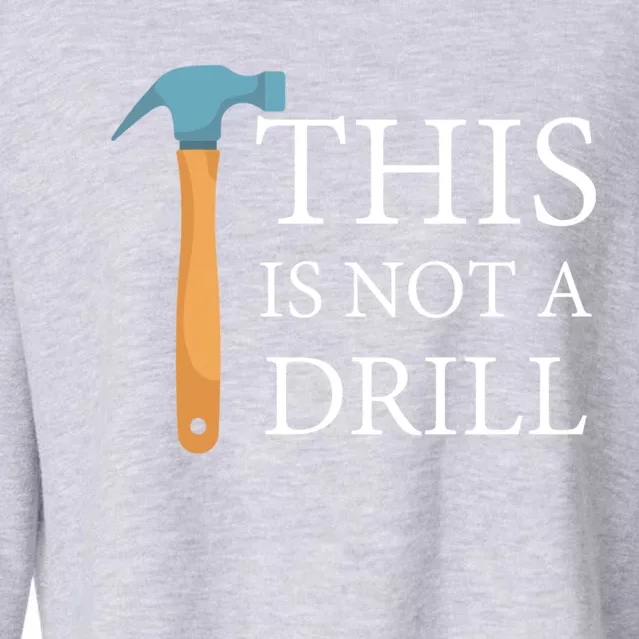 This Is Not A Drill Funny Hammer Repair Dad Joke Gift Cropped Pullover Crew