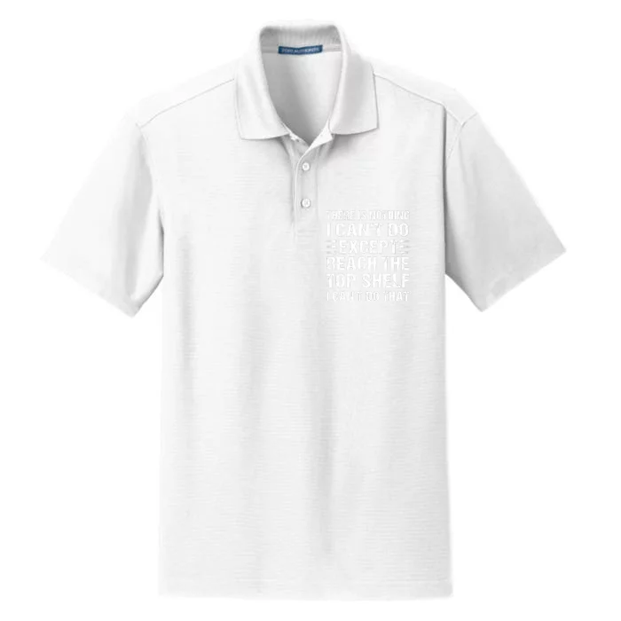 There Is Nothing I Cant Do Except Reach The Top Shelf Dry Zone Grid Performance Polo