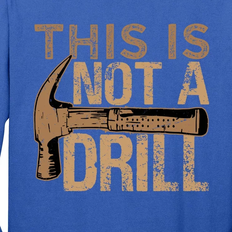 This Is Not A Drill Funny Car Mechanic Gift Tall Long Sleeve T-Shirt