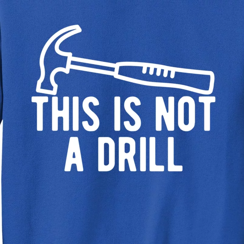 This Is Not A Drill Funny Dad Joke Woodworking Construction Gift Sweatshirt