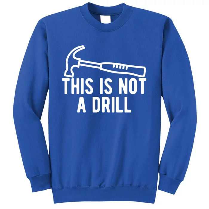 This Is Not A Drill Funny Dad Joke Woodworking Construction Gift Sweatshirt