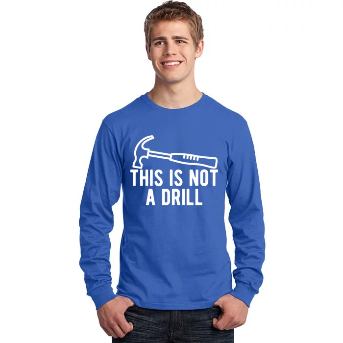 This Is Not A Drill Funny Dad Joke Woodworking Construction Gift Tall Long Sleeve T-Shirt