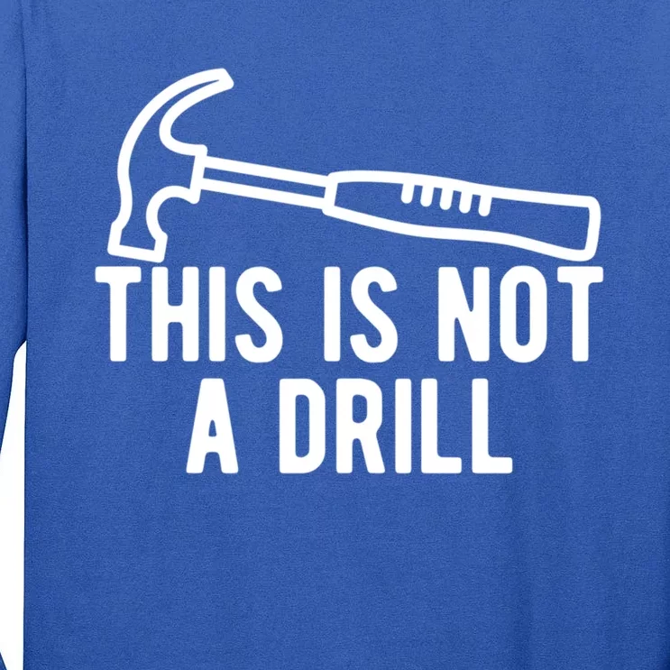 This Is Not A Drill Funny Dad Joke Woodworking Construction Gift Tall Long Sleeve T-Shirt