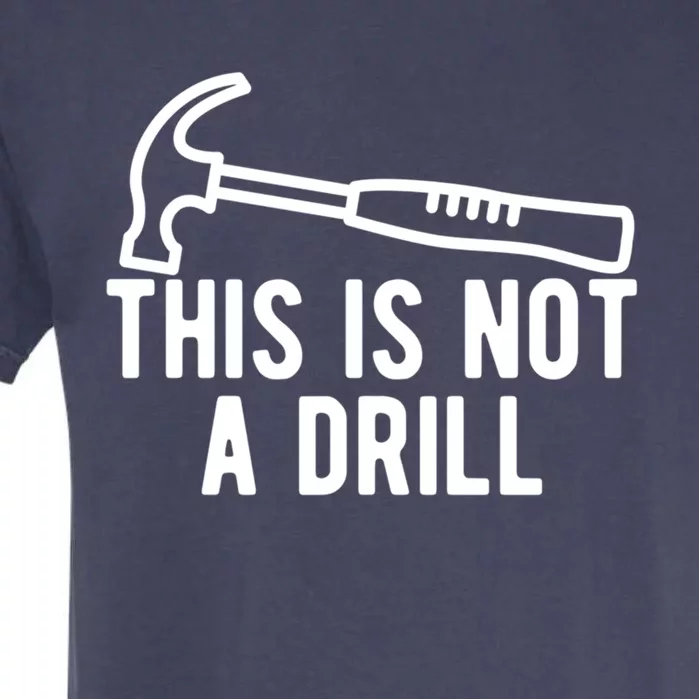 This Is Not A Drill Funny Dad Joke Woodworking Construction Gift Garment-Dyed Heavyweight T-Shirt