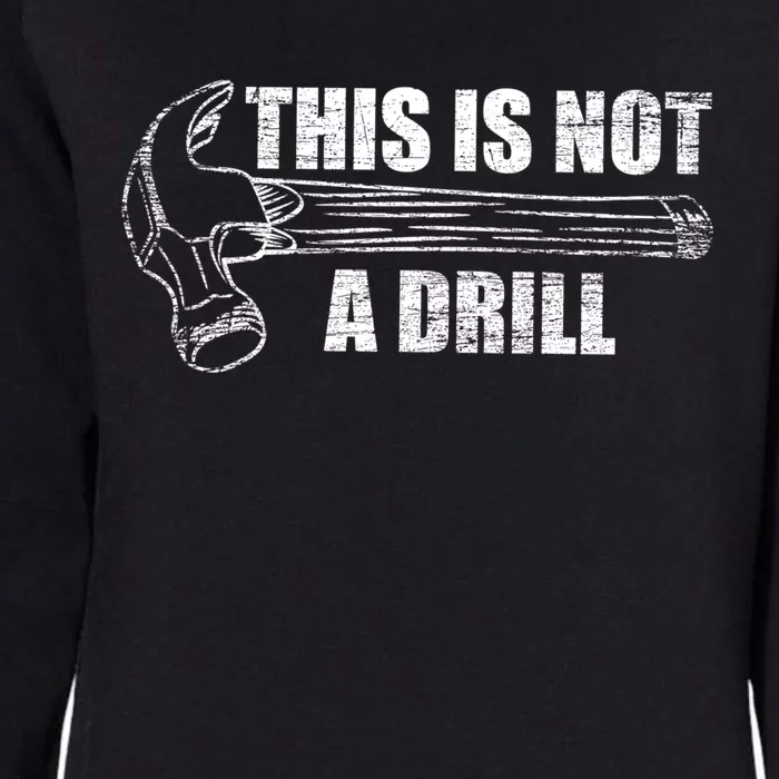 This Is Not A Drill Funny Hammer Repair Dad Gift Womens California Wash Sweatshirt