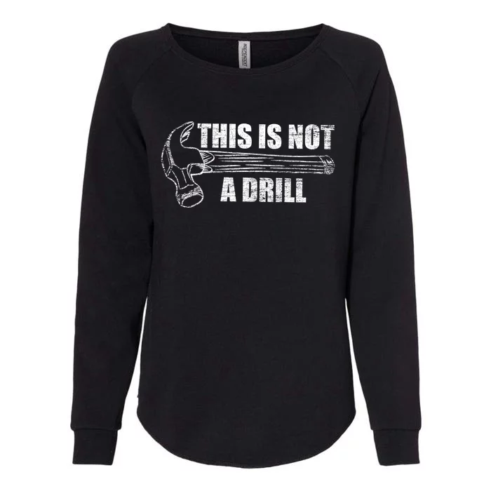 This Is Not A Drill Funny Hammer Repair Dad Gift Womens California Wash Sweatshirt