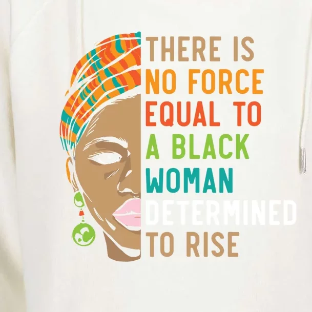 There Is No Force Equal To A Black Determined To Rise Meaningful Gift Womens Funnel Neck Pullover Hood