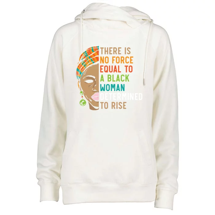 There Is No Force Equal To A Black Determined To Rise Meaningful Gift Womens Funnel Neck Pullover Hood