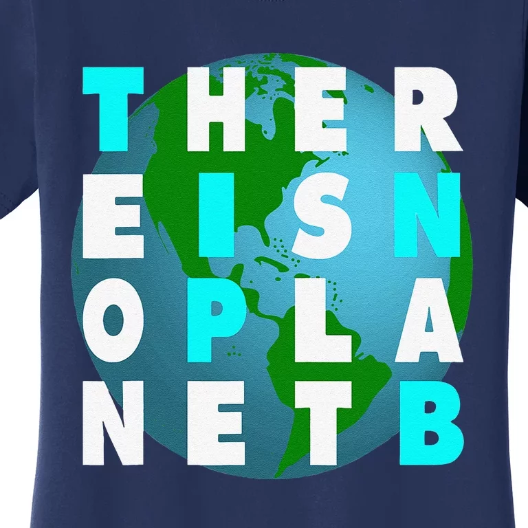 There Is No Planet B For Earthday Women's T-Shirt