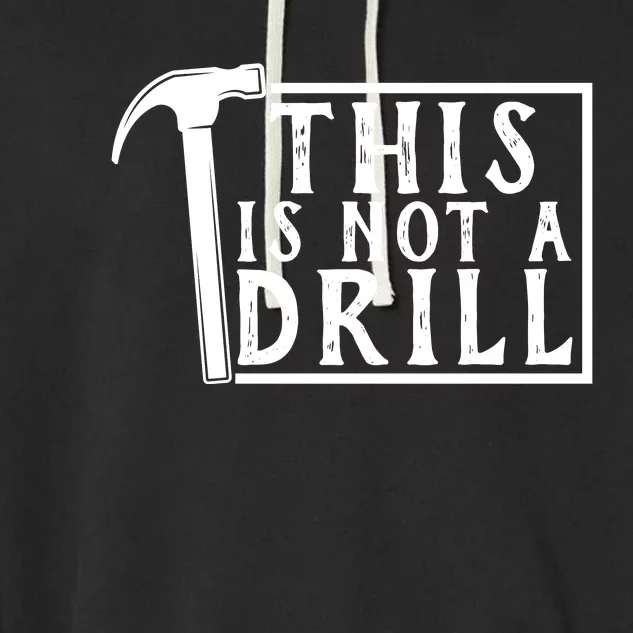 This Is Not A Drill Funny Garment-Dyed Fleece Hoodie