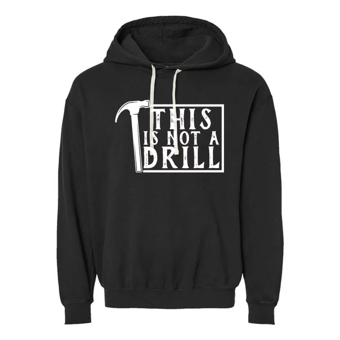 This Is Not A Drill Funny Garment-Dyed Fleece Hoodie