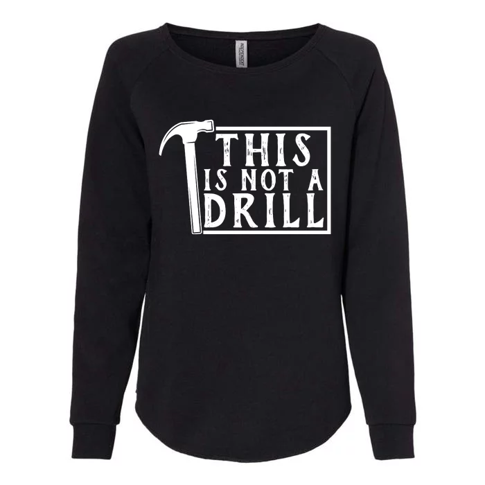 This Is Not A Drill Funny Womens California Wash Sweatshirt