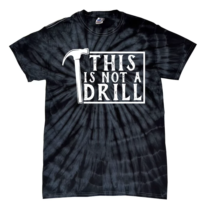 This Is Not A Drill Funny Tie-Dye T-Shirt