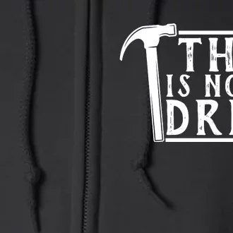 This Is Not A Drill Funny Full Zip Hoodie