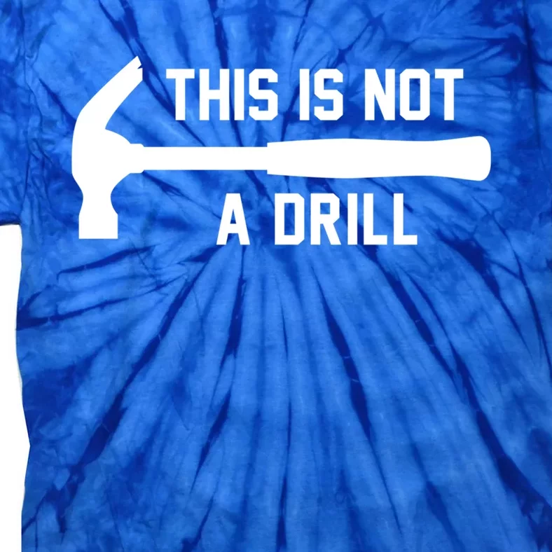 This Is Not A Drill Funny Handy Gift Tie-Dye T-Shirt