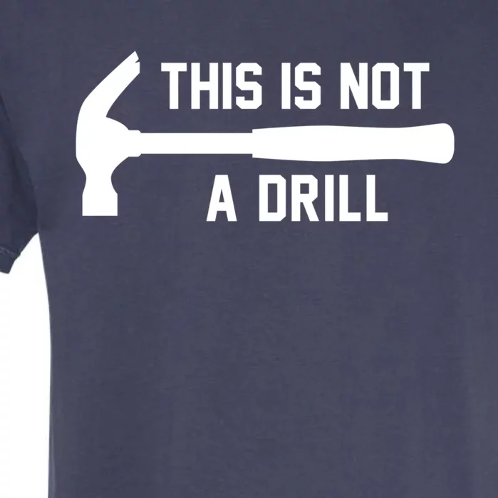 This Is Not A Drill Funny Handy Gift Garment-Dyed Heavyweight T-Shirt