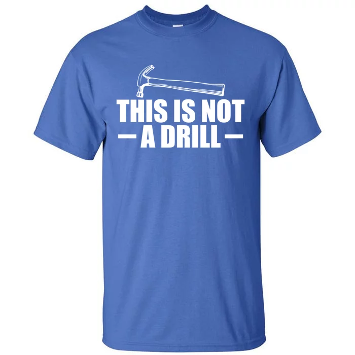 This Is Not A Drill Cool Game Drill Hammer Tee Gift Tall T-Shirt