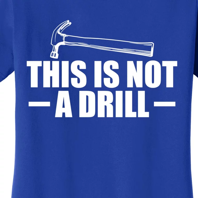 This Is Not A Drill Cool Game Drill Hammer Tee Gift Women's T-Shirt