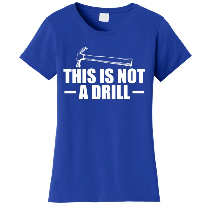 This Is Not A Drill Cool Game Drill Hammer Tee Gift Women's T-Shirt