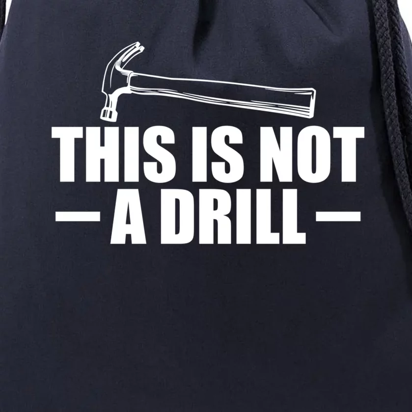 This Is Not A Drill Cool Game Drill Hammer Tee Gift Drawstring Bag