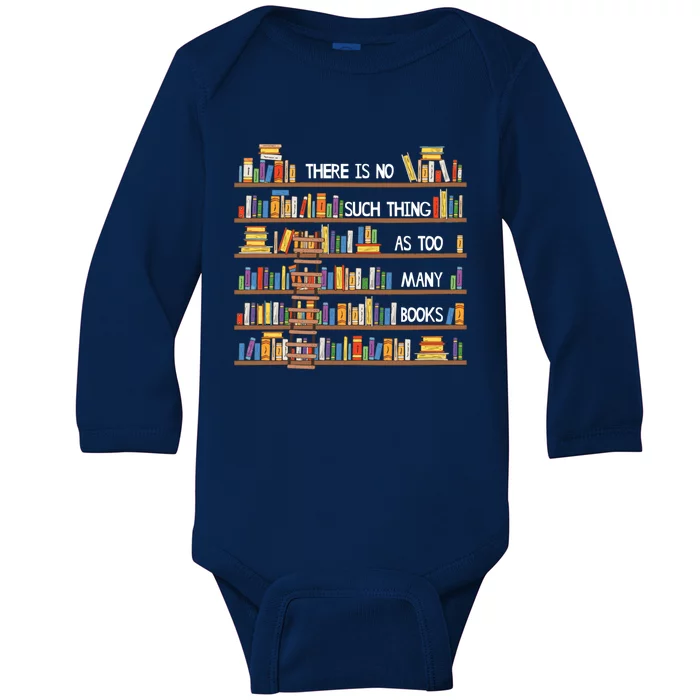 There Is No Such Thing As Too Many Books Lover Baby Long Sleeve Bodysuit