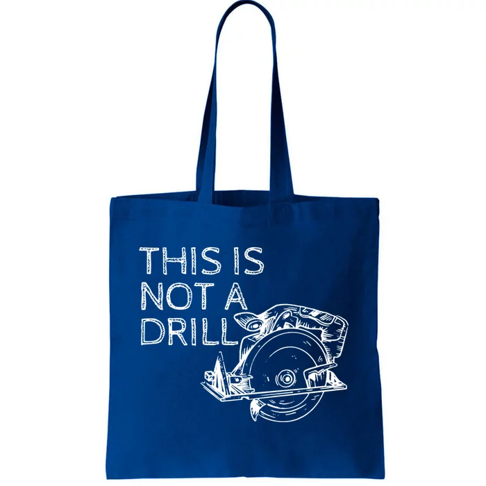 This Is Not A Drill Funny Diy Home Improvet Circular Saw Gift Tote Bag